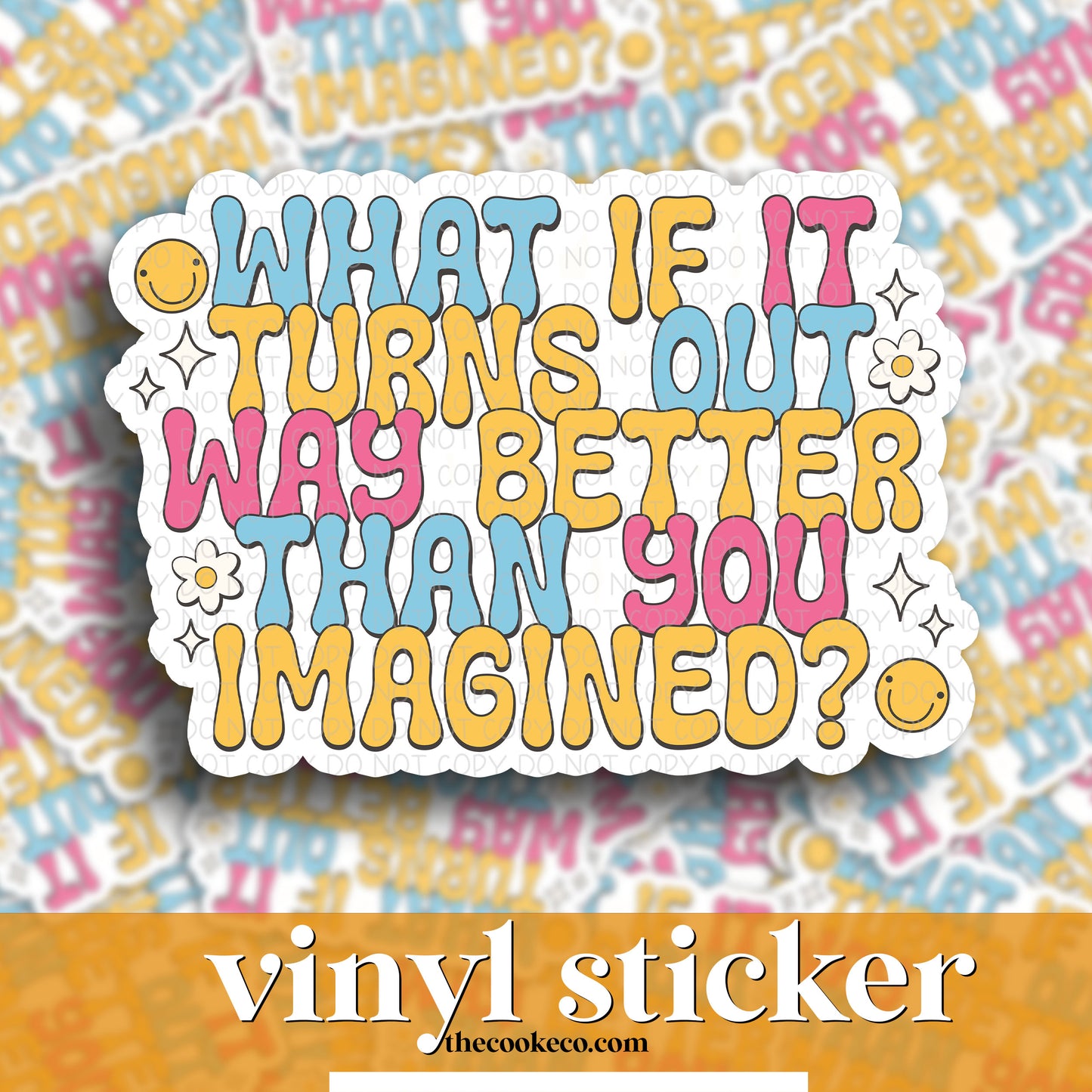 Vinyl Sticker | #V1165 - WHAT IF IT TURNS OUT WAY BETTER THAN YOU IMAGINED?